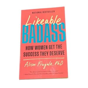 Likeable Badass How Women Get the Success They Deserve Alison Fragale‎ PhD